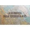 LA GEOMATICA. DALLA TOPOGRAFIA A GIS
