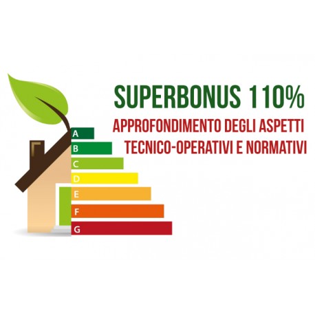SUPERBONUS 110: APPROFONDIMENTO DEGLI ASPETTI TECNICO-OPERATIVI E NORMATIVI