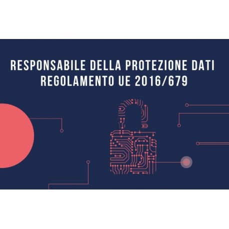 RESPONSABILE DELLA PROTEZIONE DATI SECONDO IL REGOLAMENTO UE 2016/679