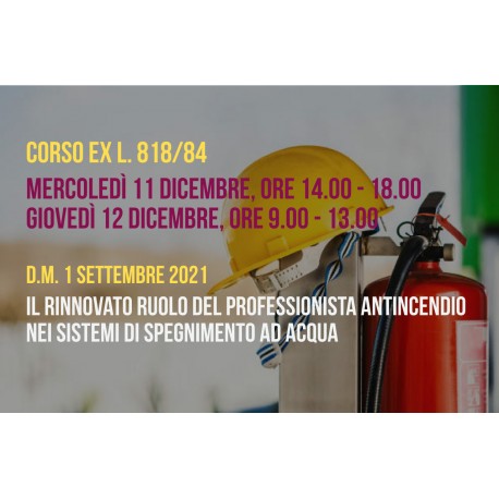 DM 1 settembre 2021: IL RINNOVATO RUOLO DEL PROFESSIONISTA ANTINCENDIO NEI SISTEMI DI SPEGNIMENTO AD ACQUA